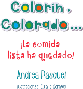 Colorín Colorado…la comida lista ha quedado - Andrea Pasquel - ilustraciones por Eulalia Cornejo